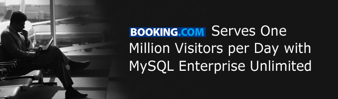 Booking.com Serves One Million Visitors per Day with MySQL Enterprise Unlimited